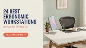 24 Best Ergonomic Workstations